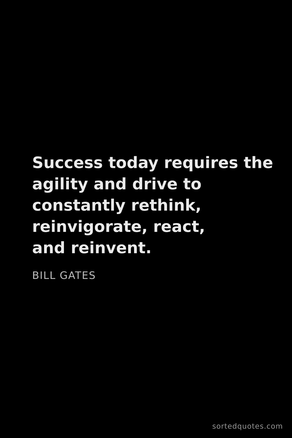 Quote by Bill Gates: "Success today requires the agility and drive to co..."