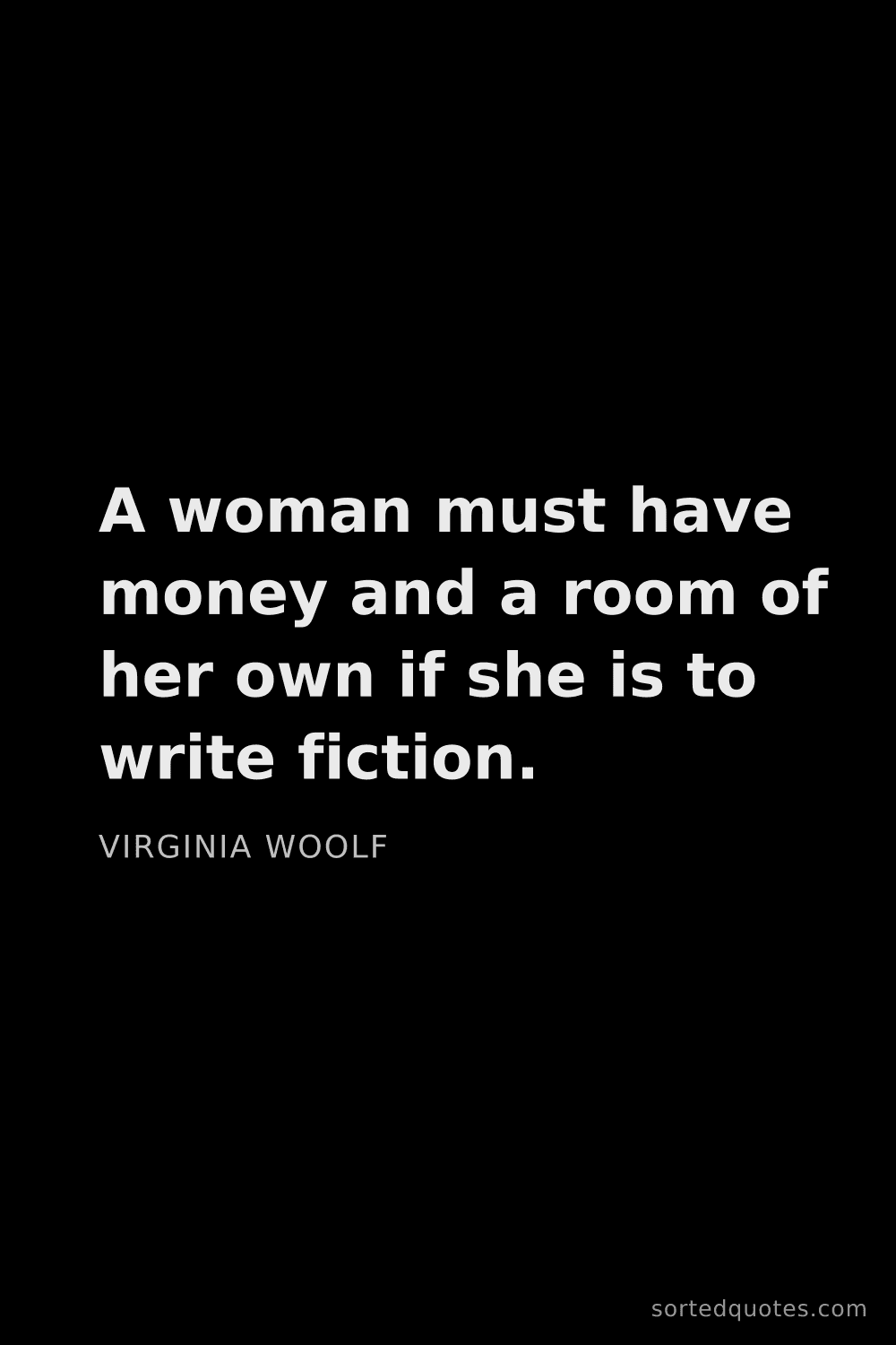 Quote by Virginia Woolf: "A woman must have money and a room of her own if s..."