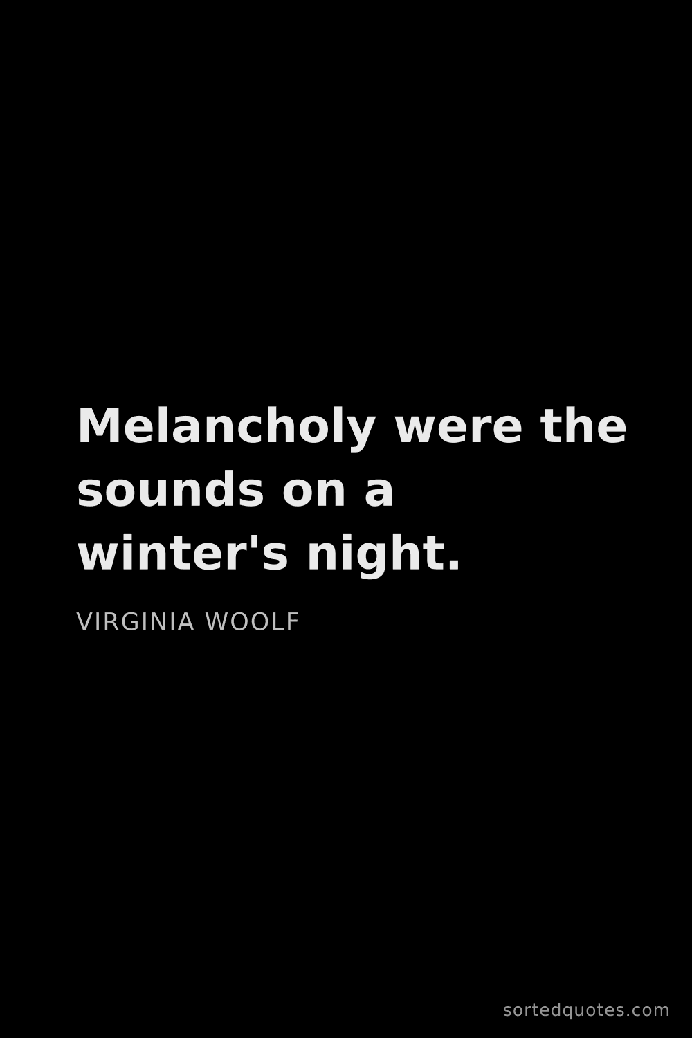 Quote by Virginia Woolf: "Melancholy were the sounds on a winter's night...."