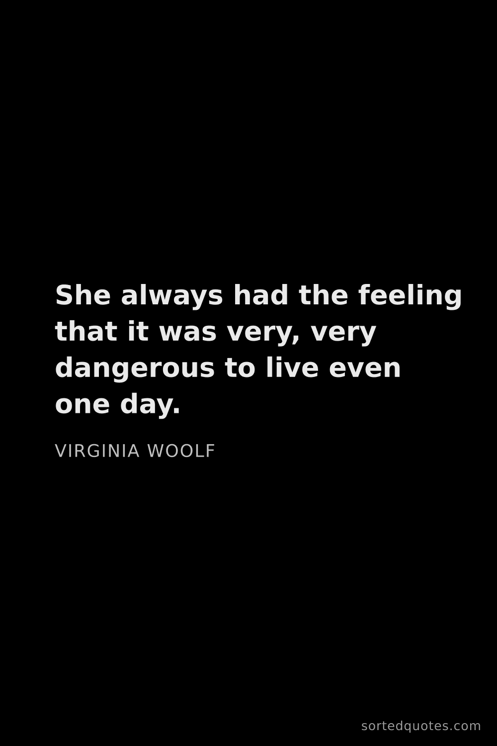 Quote by Virginia Woolf: "She always had the feeling that it was very, very ..."