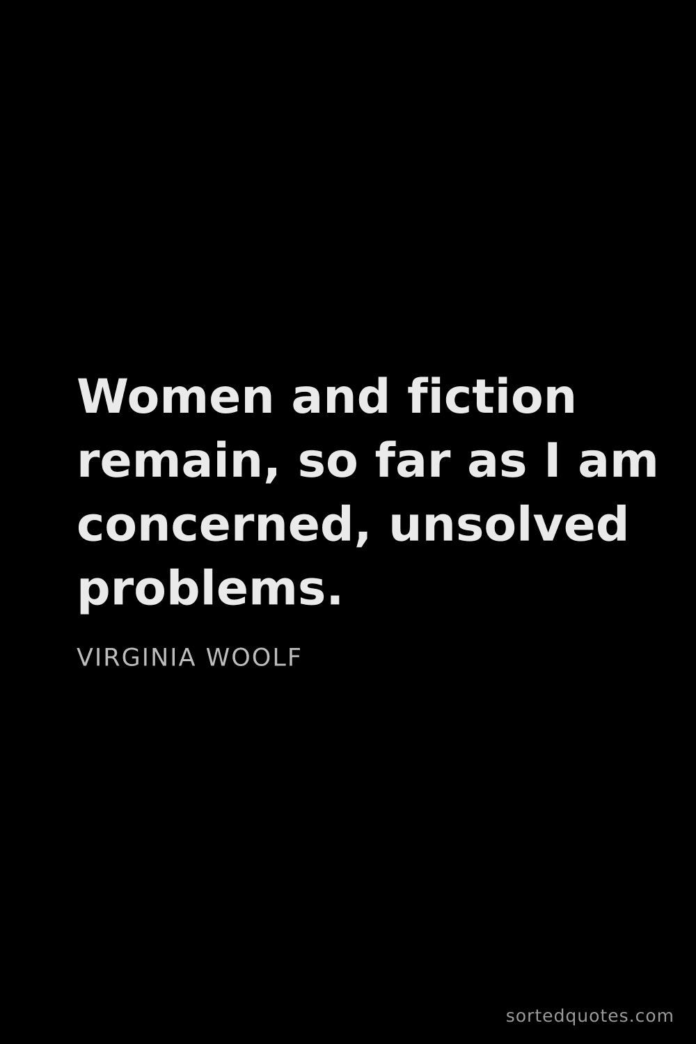 Quote by Virginia Woolf: "Women and fiction remain, so far as I am concerned..."