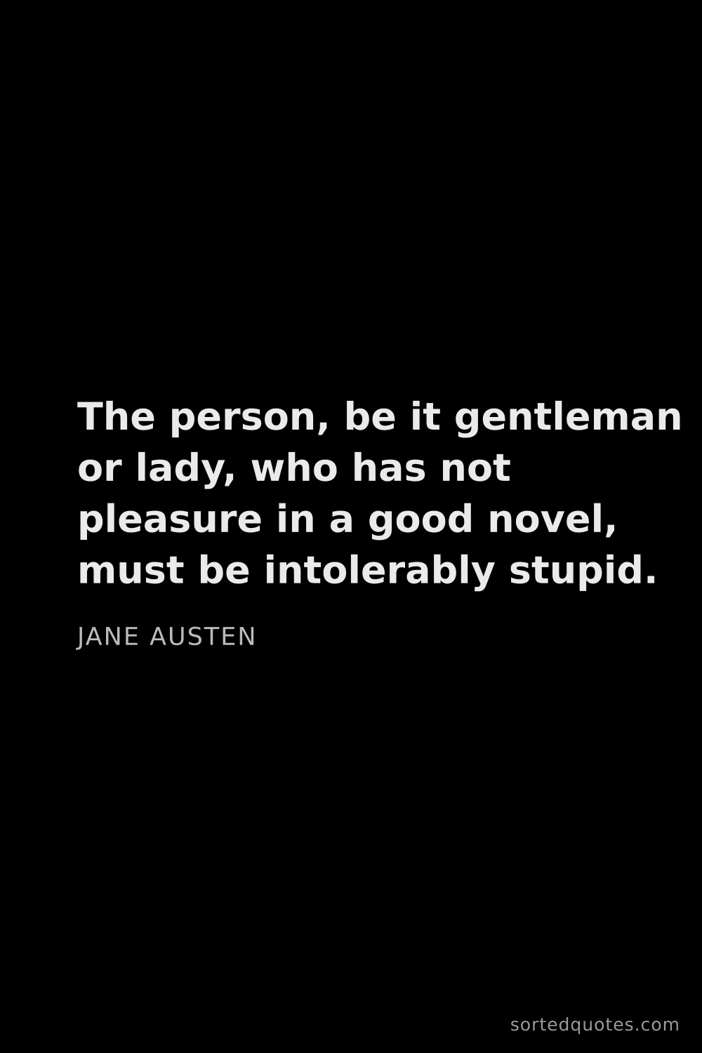 Quote by Jane Austen: "The person, be it gentleman or lady, who has not p..."