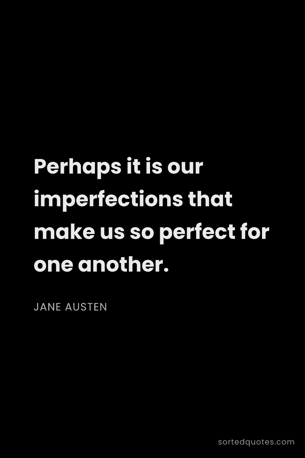 Quote by Jane Austen: "Perhaps it is our imperfections that make us so pe..."