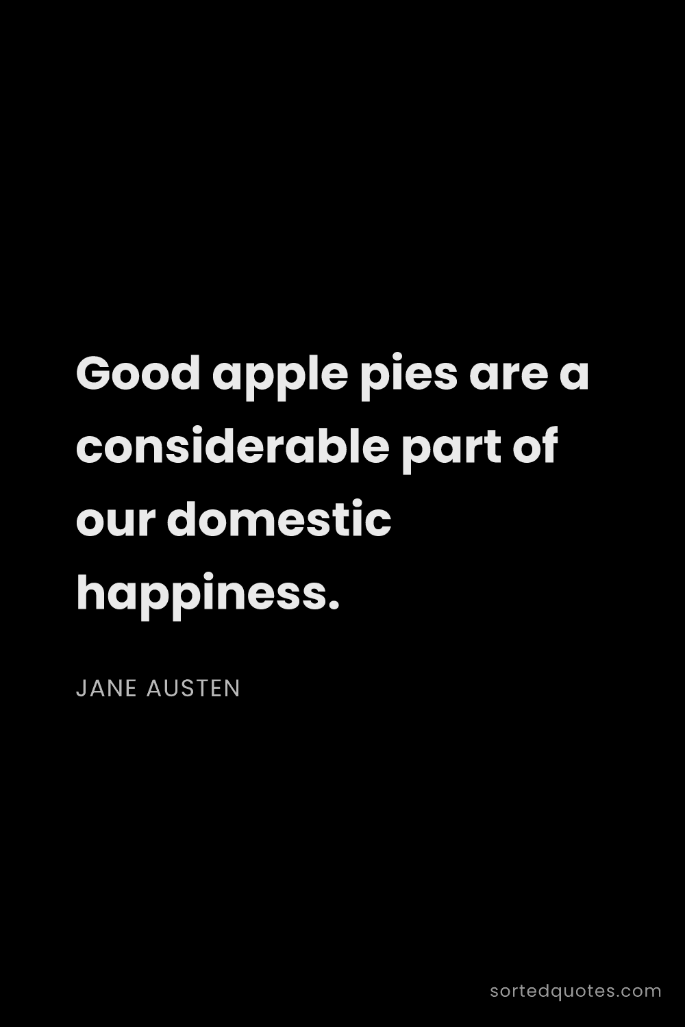 Quote by Jane Austen: "Good apple pies are a considerable part of our dom..."
