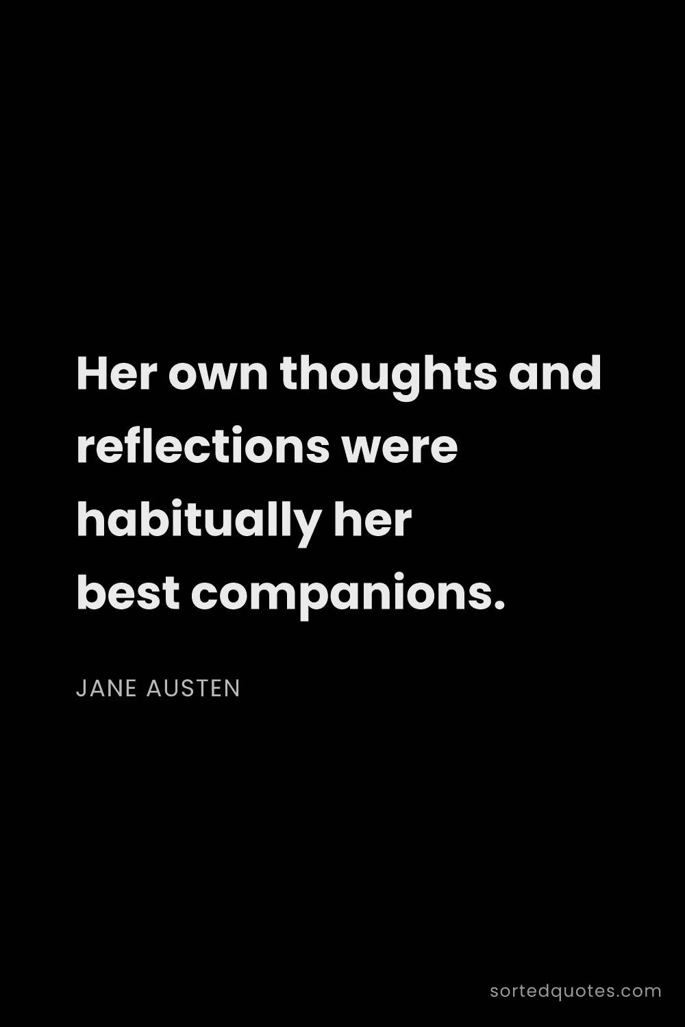 Quote by Jane Austen: "Her own thoughts and reflections were habitually h..."