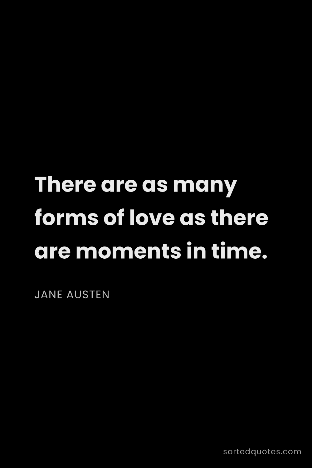 Quote by Jane Austen: "There are as many forms of love as there are momen..."