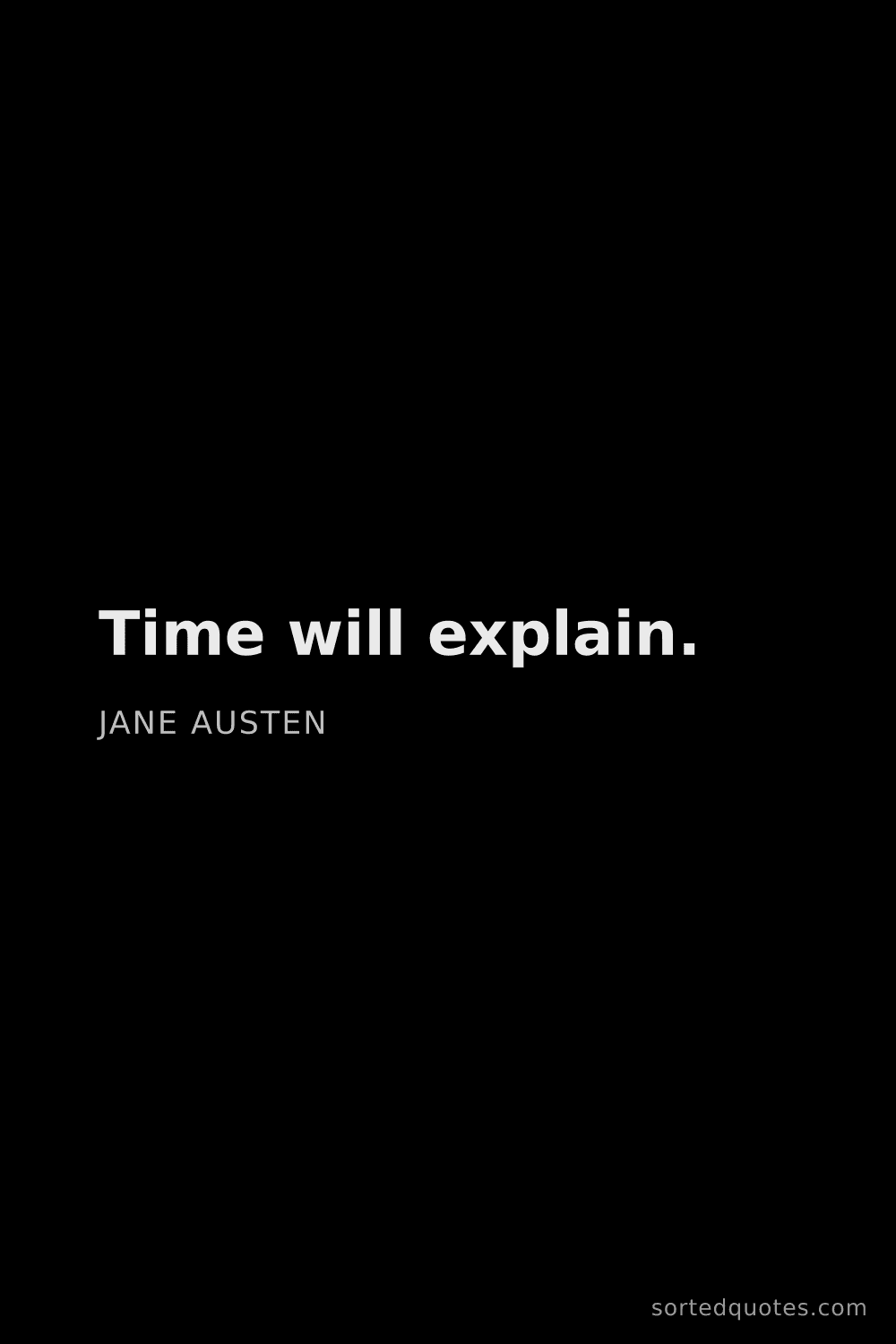 Quote by Jane Austen: "Time will explain...."