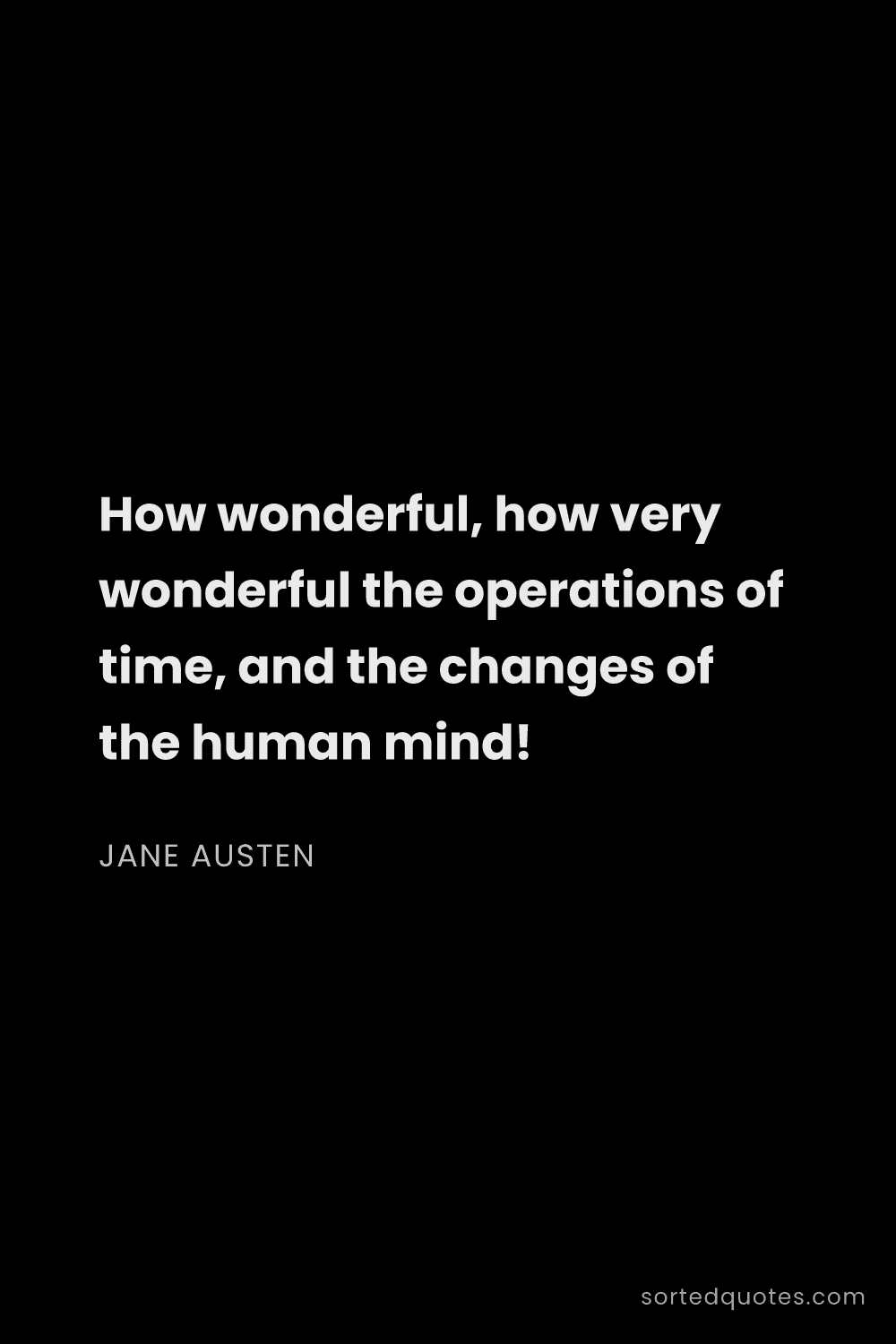 Quote by Jane Austen: "How wonderful, how very wonderful the operations o..."