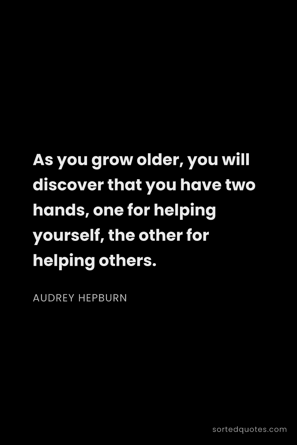 Quote by Audrey Hepburn: "As you grow older, you will discover that you have..."