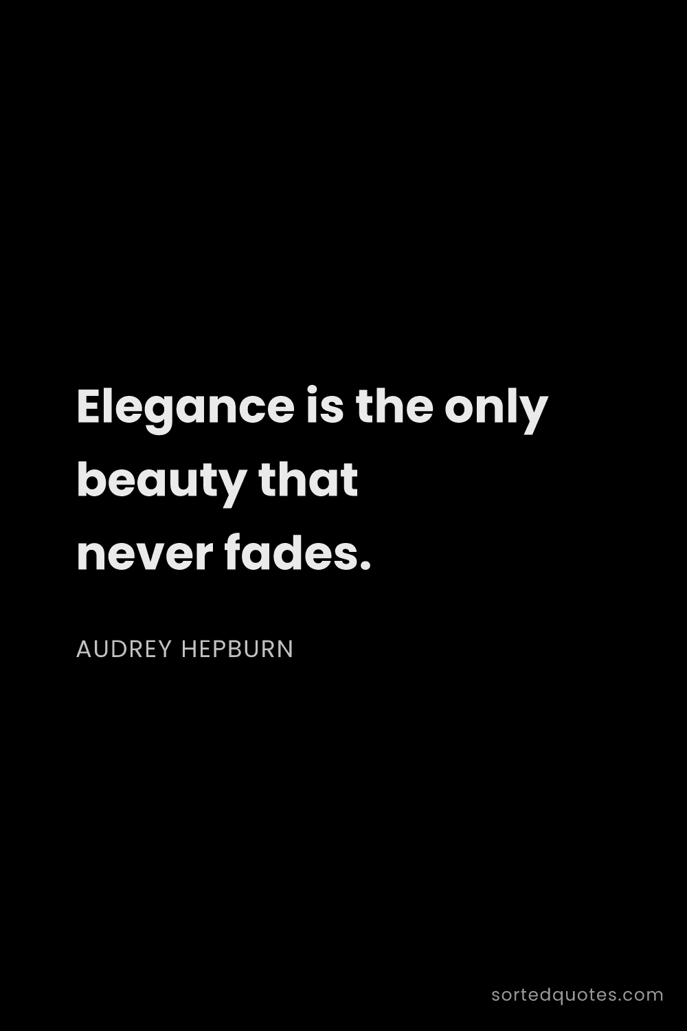 Quote by Audrey Hepburn: "Elegance is the only beauty that never fades...."