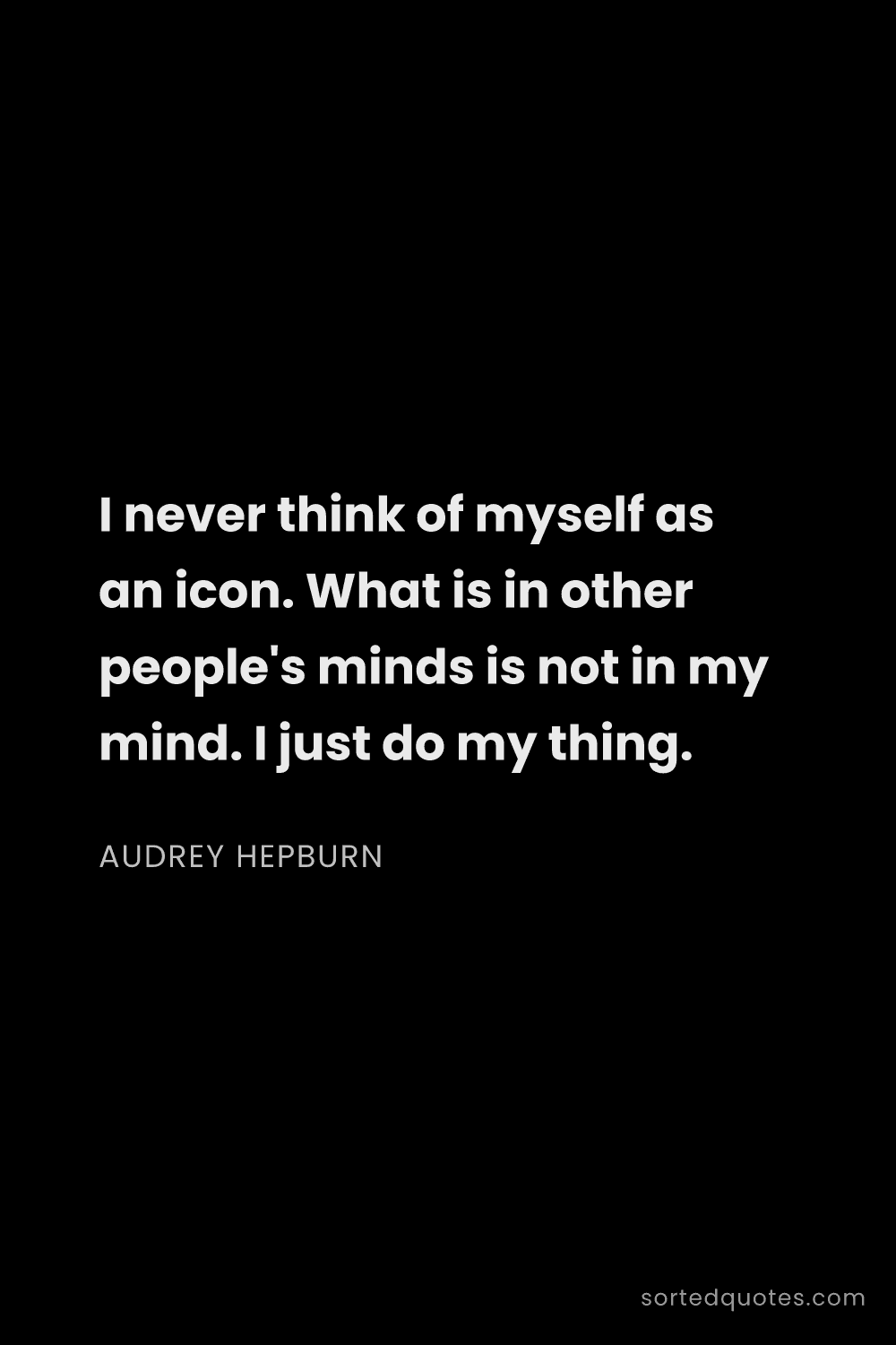 Quote by Audrey Hepburn: "I never think of myself as an icon. What is in oth..."