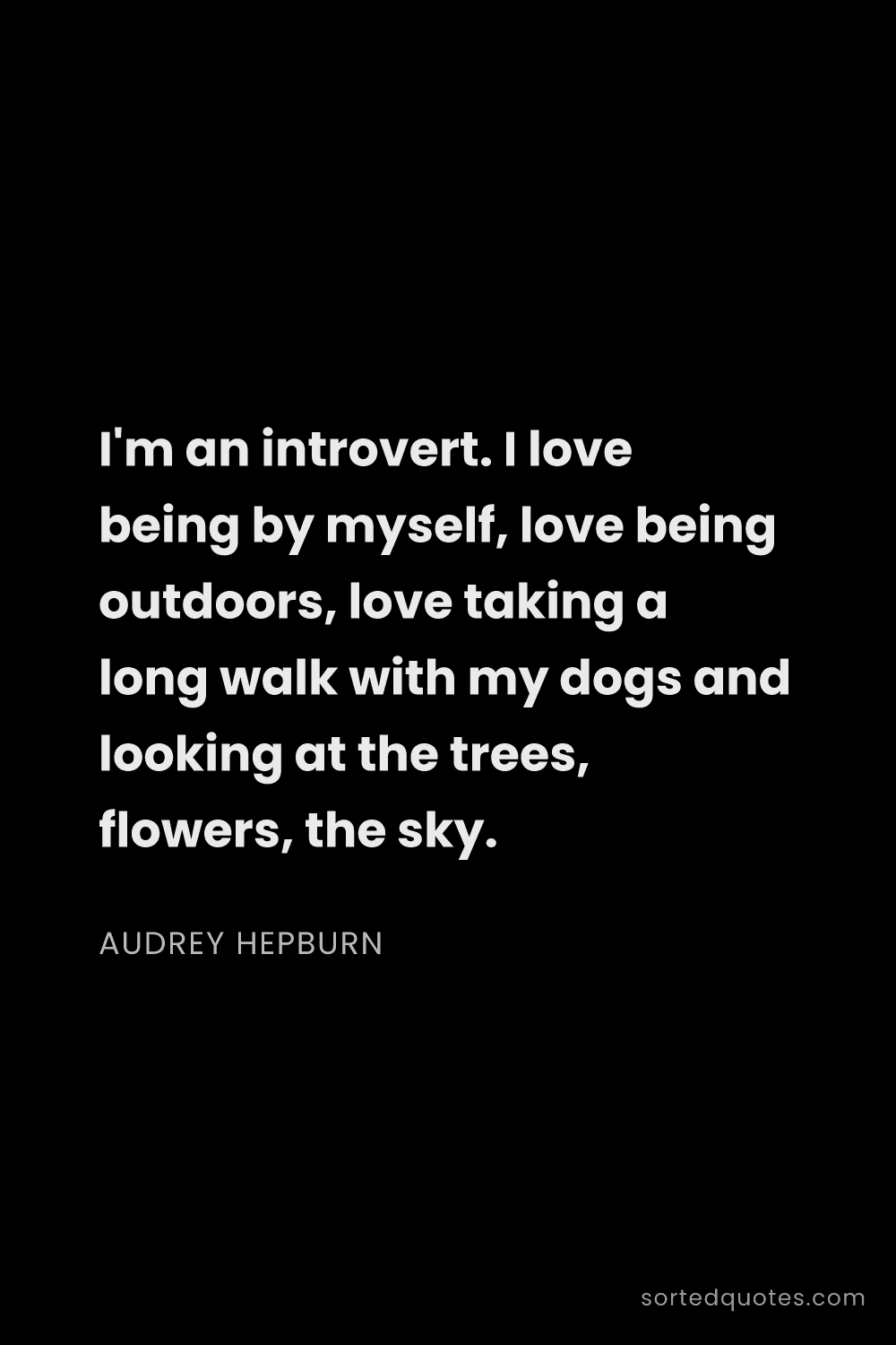 Quote by Audrey Hepburn: "I'm an introvert. I love being by myself, love bei..."