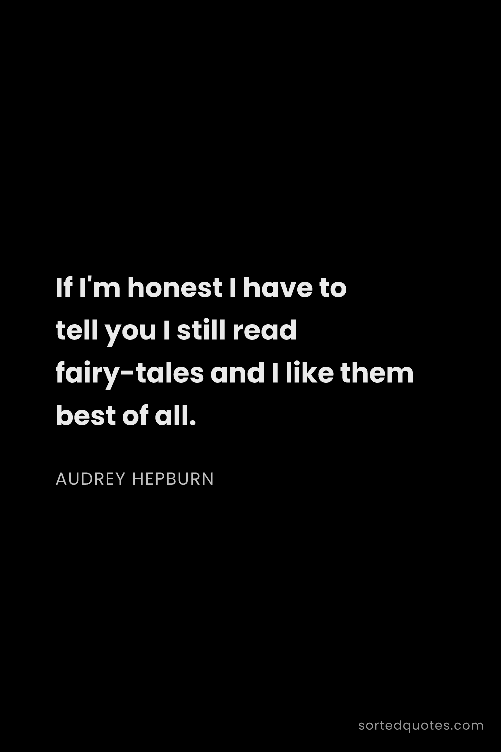 Quote by Audrey Hepburn: "If I'm honest I have to tell you I still read fair..."