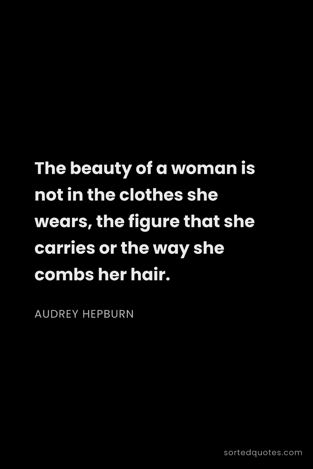 Quote by Audrey Hepburn: "The beauty of a woman is not in the clothes she we..."