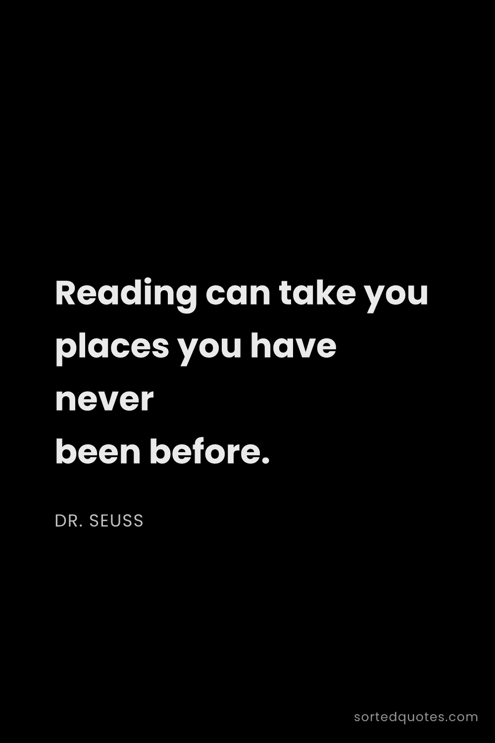 Quote by Dr. Seuss: "Reading can take you places you have never been be..."