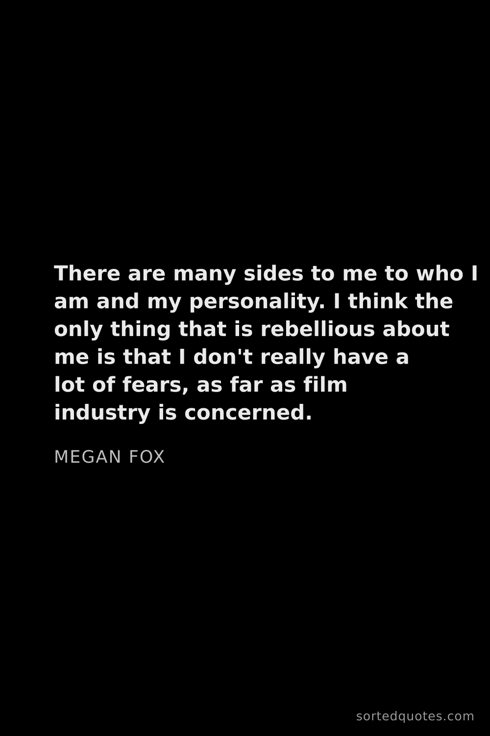 Quote by Megan Fox: "There are many sides to me to who I am and my pers..."