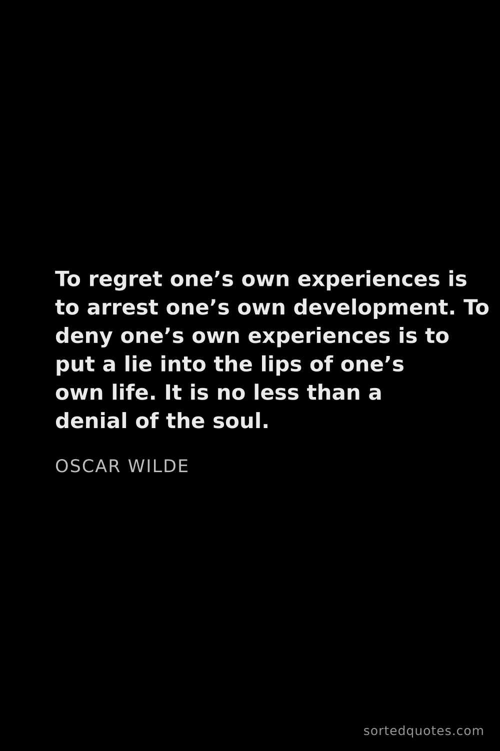 Quote by Oscar Wilde: "To regret one’s own experiences is to arrest one’s..."