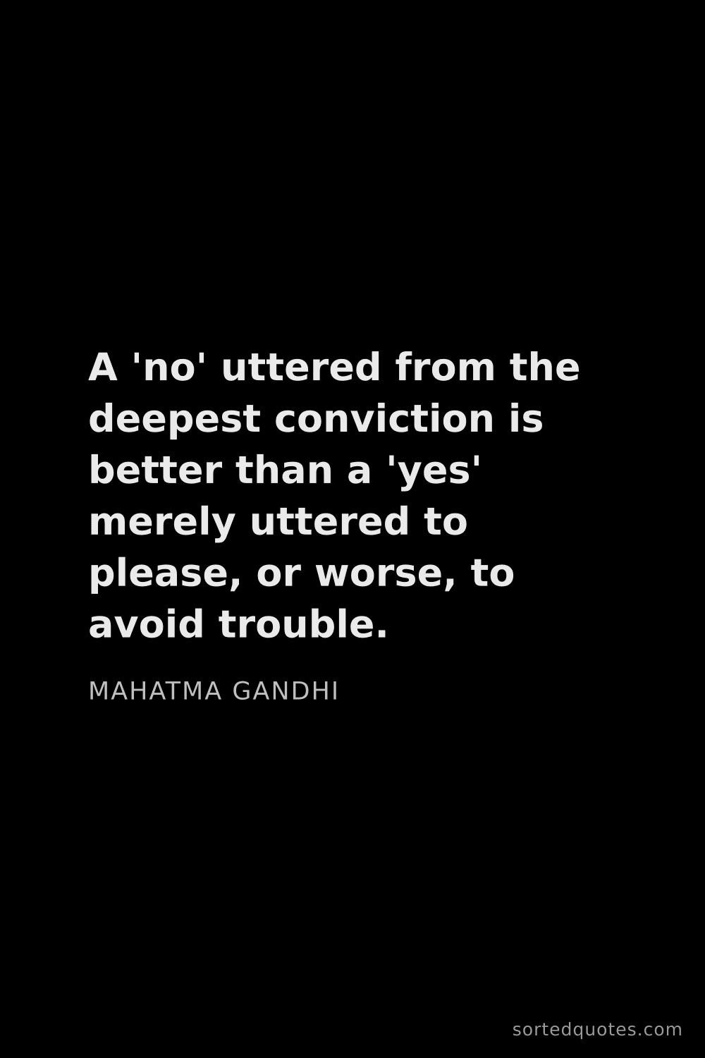Quote by Mahatma Gandhi: "A 'no' uttered from the deepest conviction is bett..."
