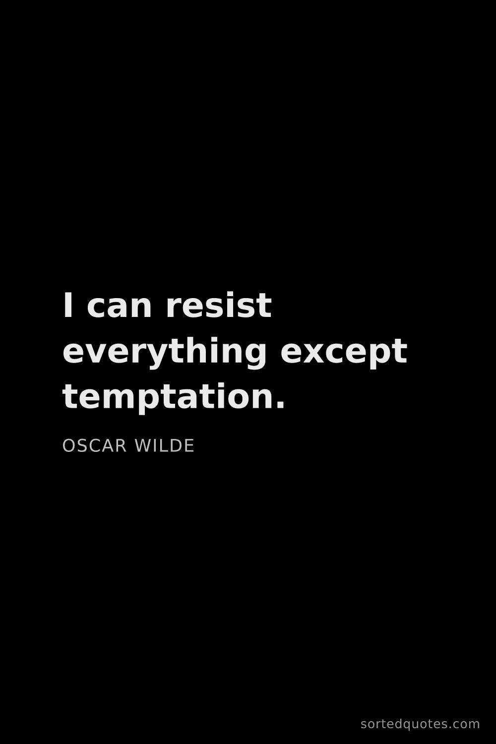 Quote by Oscar Wilde: "I can resist everything except temptation...."