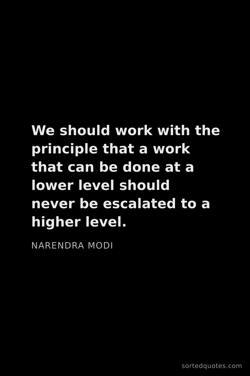 Quote by Narendra Modi: "We should work with the principle that a work that..."