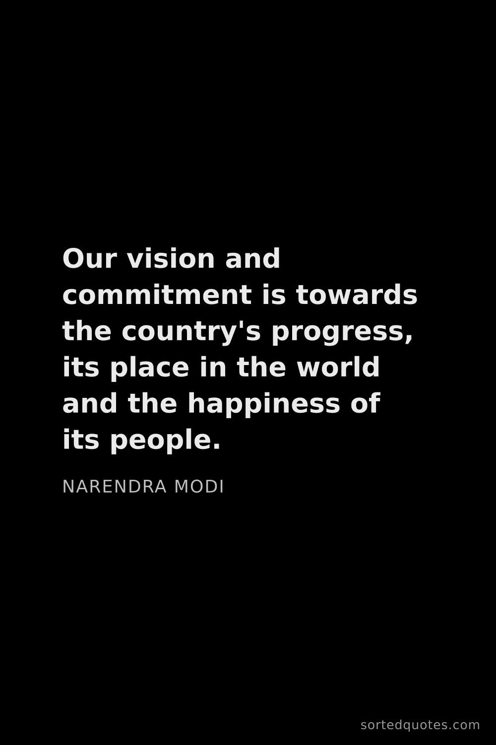 Quote by Narendra Modi: "Our vision and commitment is towards the country's..."