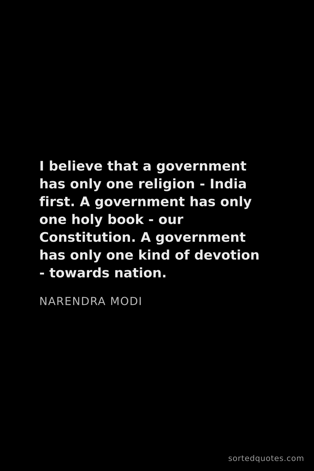Quote by Narendra Modi: "I believe that a government has only one religion ..."