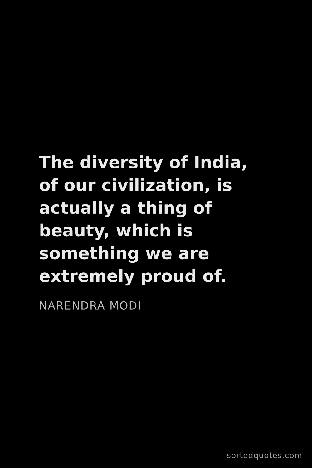Quote by Narendra Modi: "The diversity of India, of our civilization, is ac..."