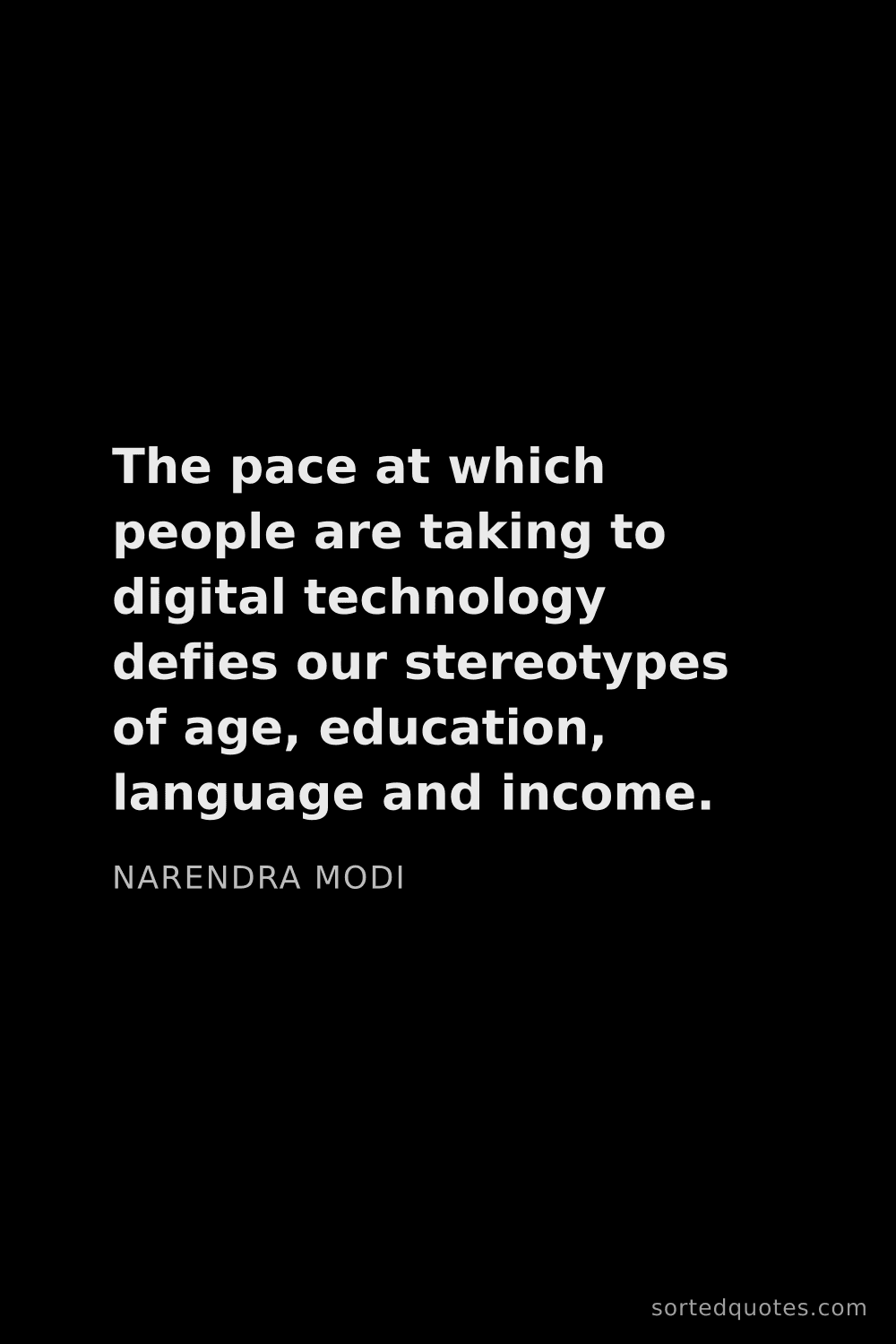 Quote by Narendra Modi: "The pace at which people are taking to digital tec..."