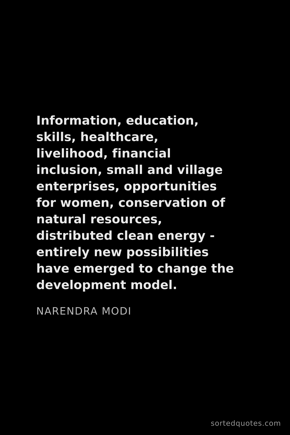 Quote by Narendra Modi: "Information, education, skills, healthcare, liveli..."