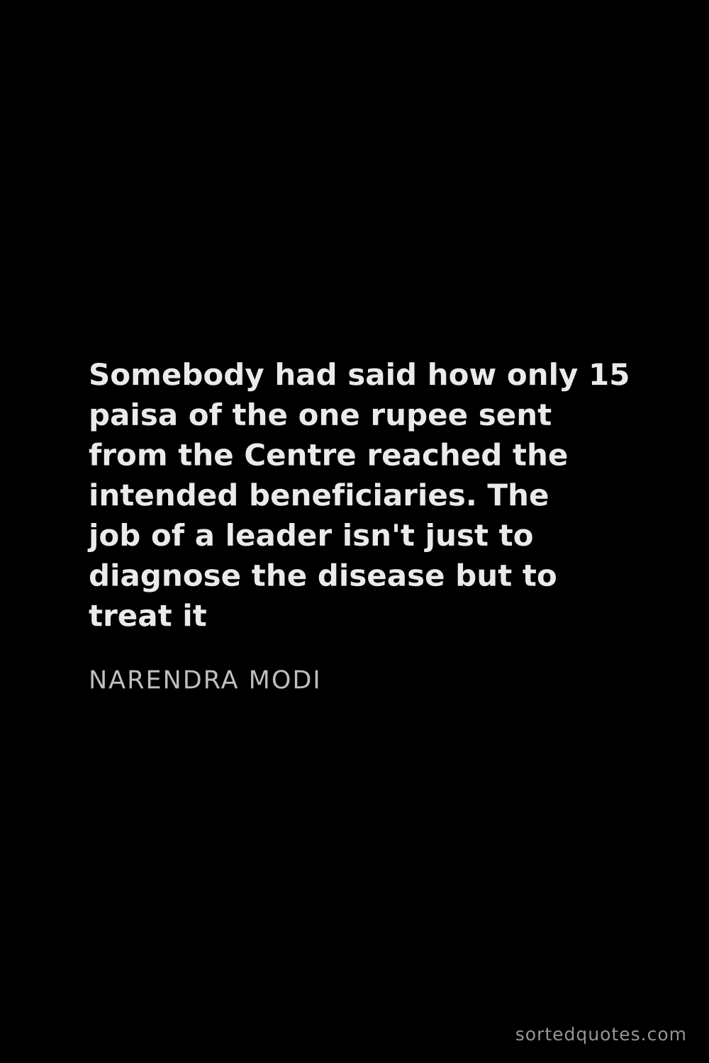 Quote by Narendra Modi: "Somebody had said how only 15 paisa of the one rup..."
