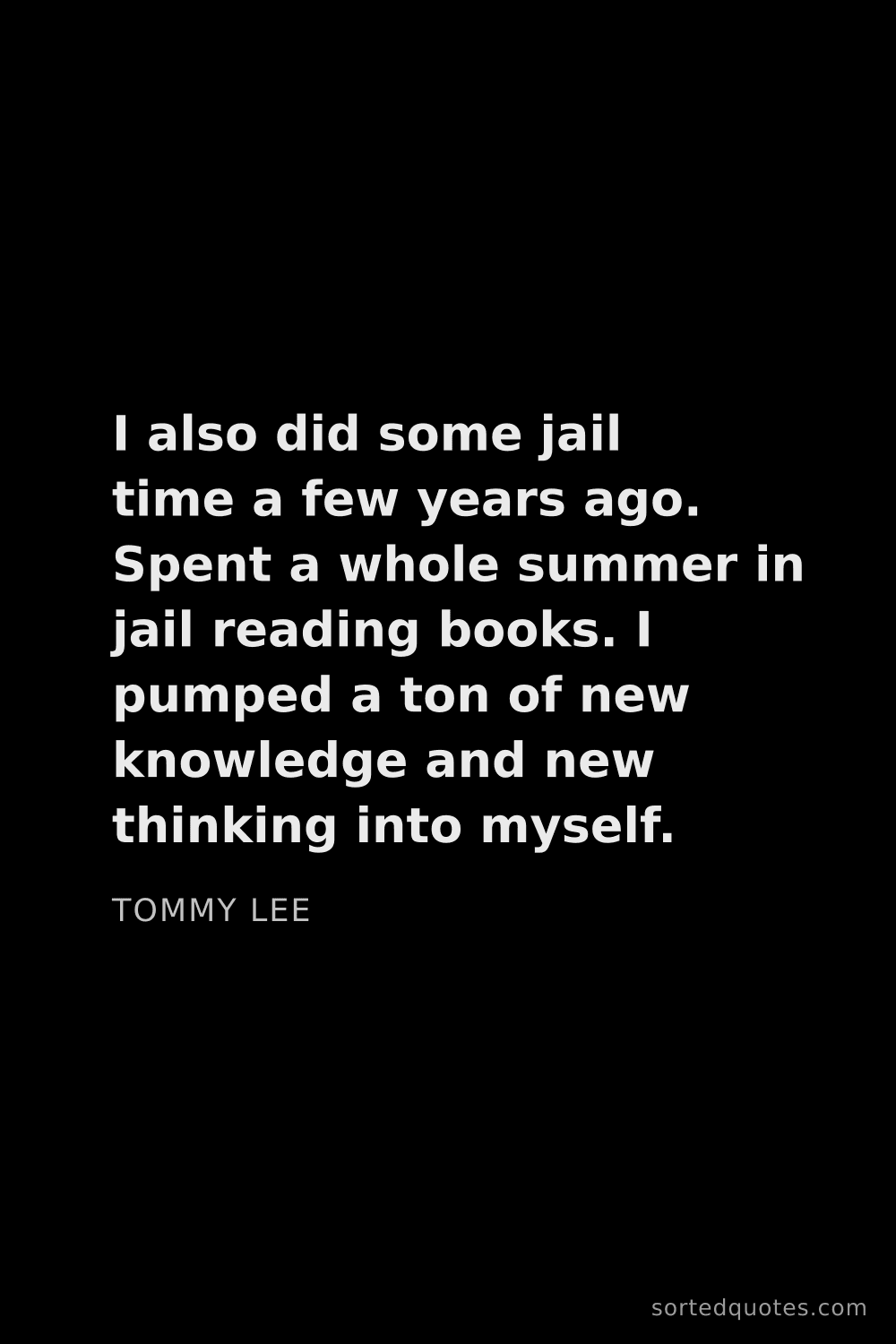 Quote by Tommy Lee: "I also did some jail time a few years ago. Spent a..."