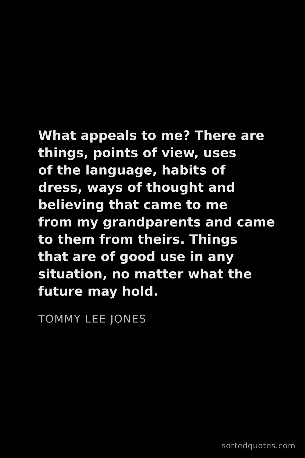 Quote by Tommy Lee Jones: "What appeals to me? There are things, points of vi..."
