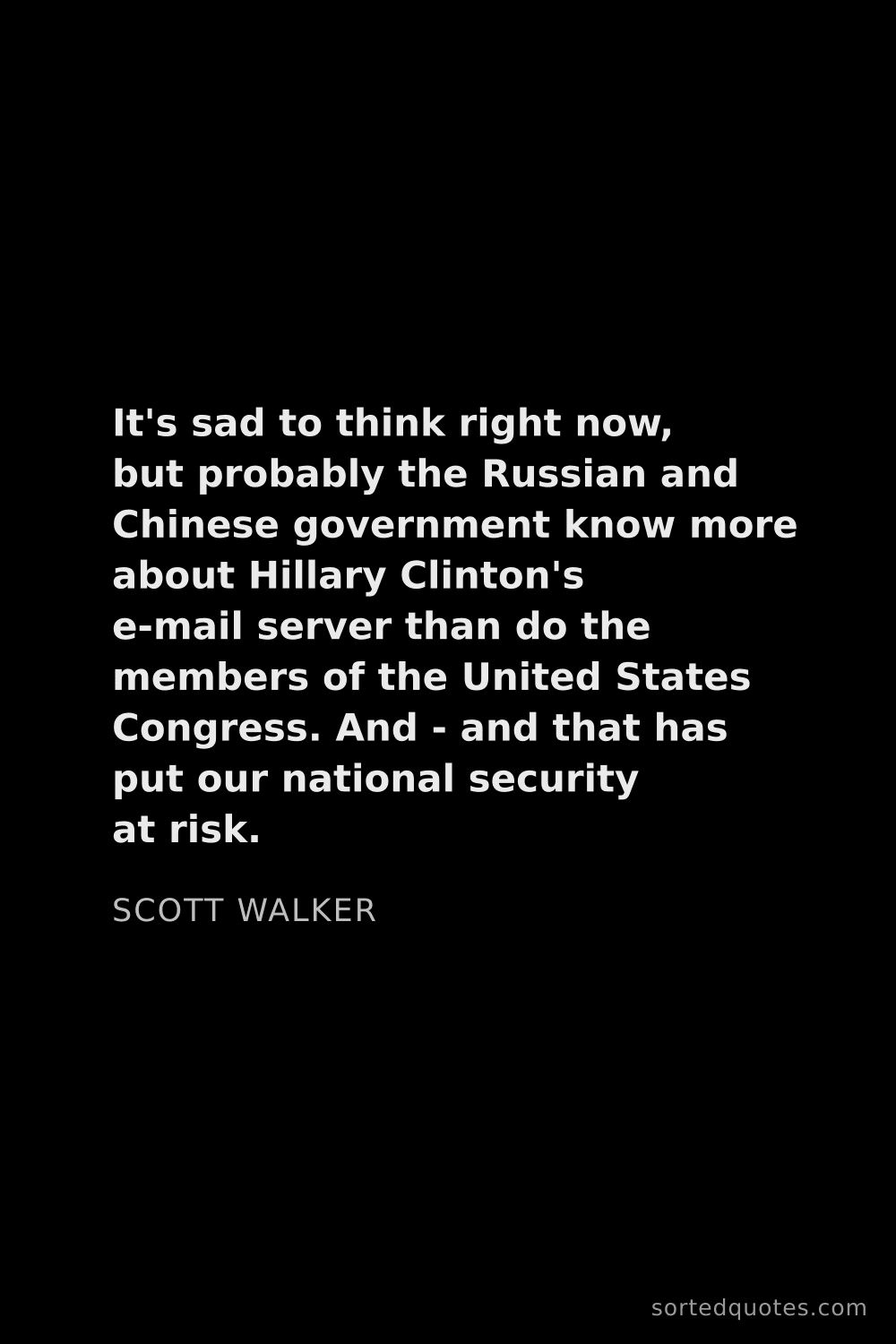 Quote by Scott Walker: "It's sad to think right now, but probably the Russ..."