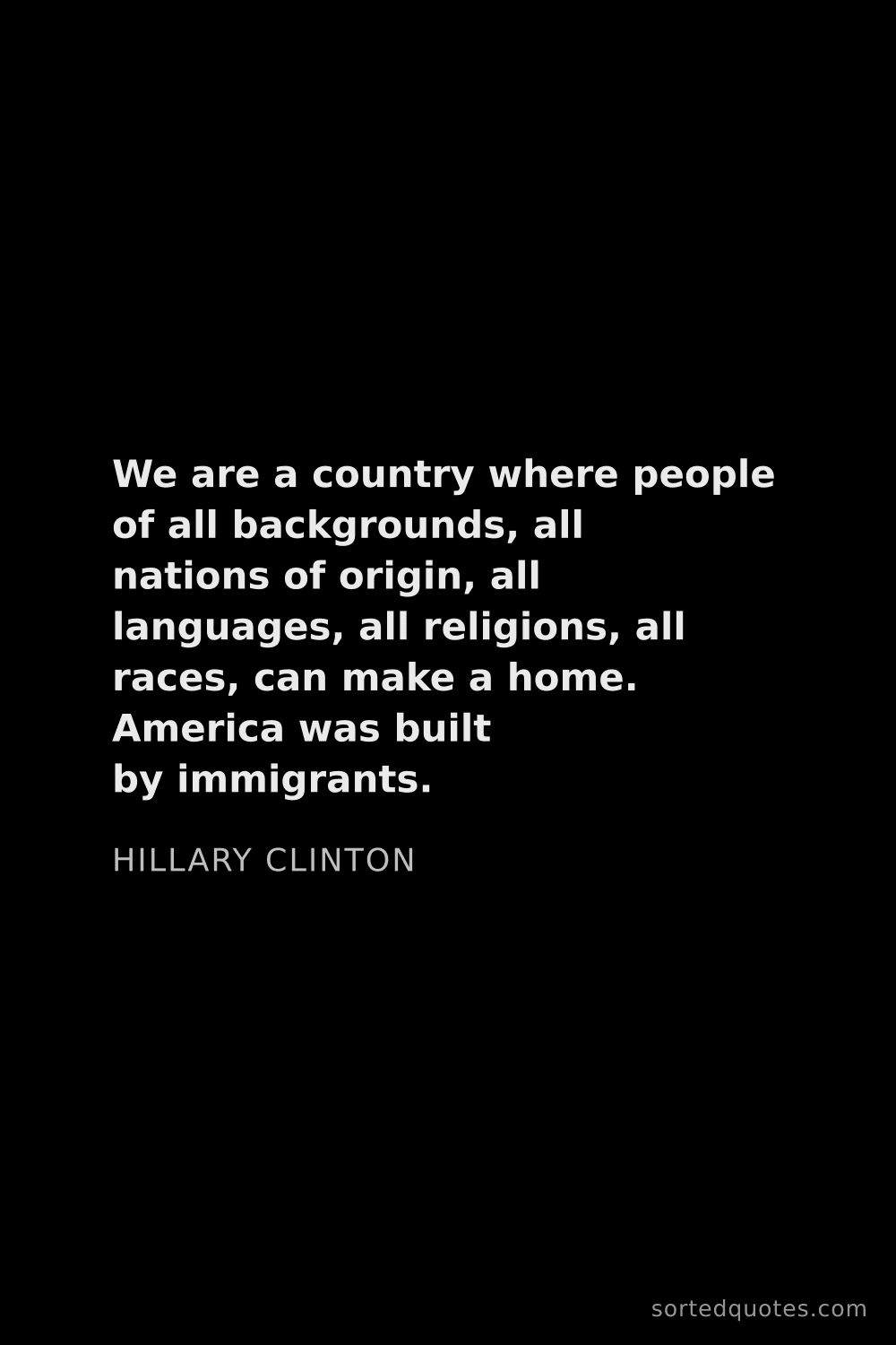 Quote by Hillary Clinton: "We are a country where people of all backgrounds, ..."