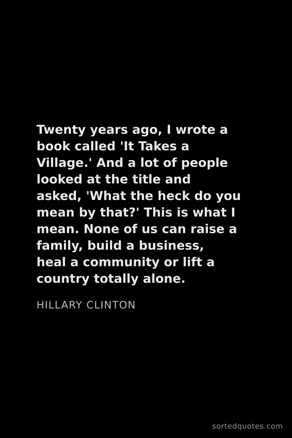Quote by Hillary Clinton: "Twenty years ago, I wrote a book called 'It Takes ..."