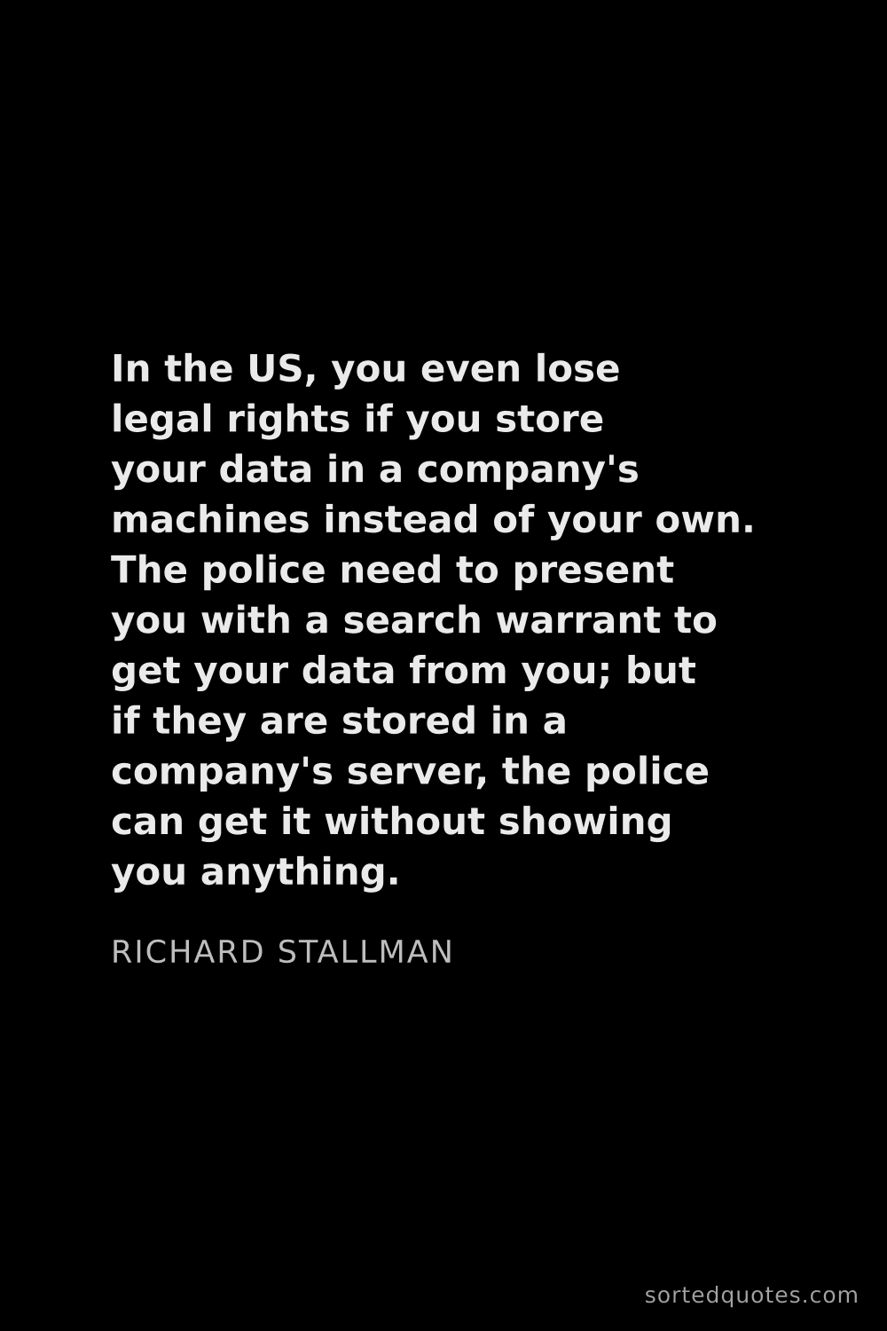 Quote by Richard Stallman: "In the US, you even lose legal rights if you store..."