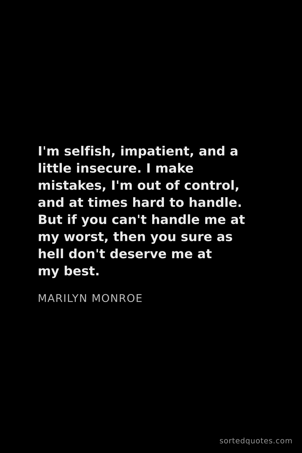 Quote by Marilyn Monroe: "I'm selfish, impatient, and a little insecure. I m..."