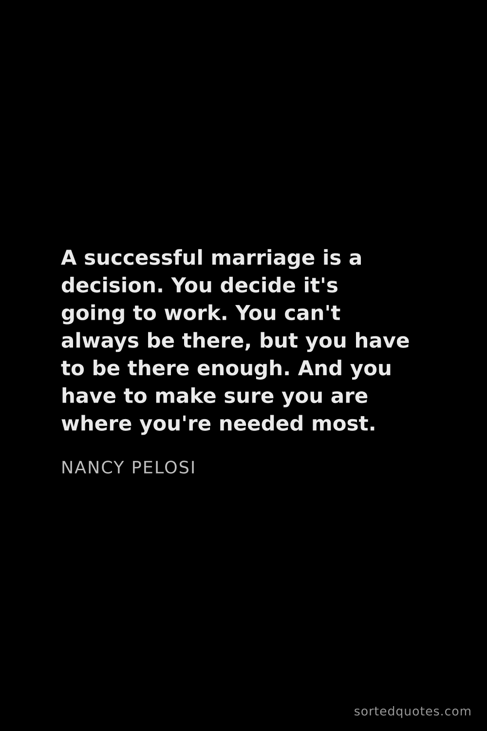 Quote by Nancy Pelosi: "A successful marriage is a decision. You decide it..."
