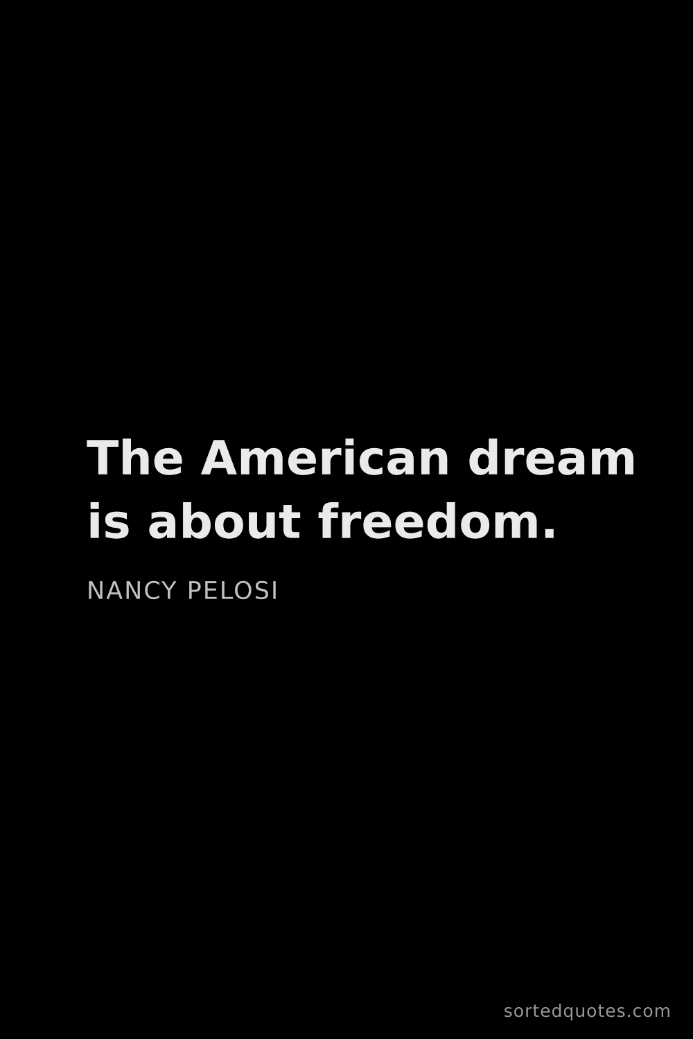 Quote by Nancy Pelosi: "The American dream is about freedom...."